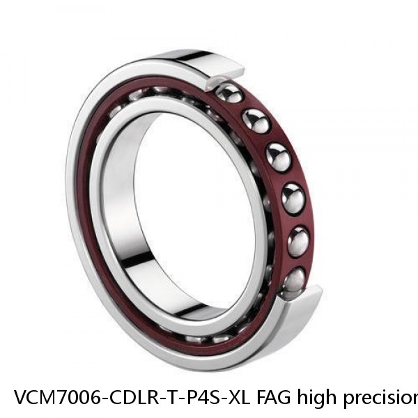 VCM7006-CDLR-T-P4S-XL FAG high precision bearings